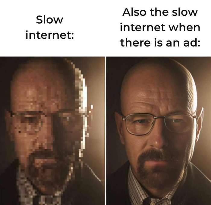 Walter White meme comparing pixelated video with clear ads
